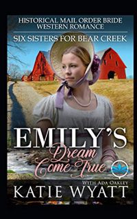 [View] [PDF EBOOK EPUB KINDLE] Emily’s Dream Come True: Historical Mail Order Bride Western Romance