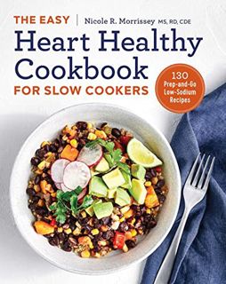 GET [PDF EBOOK EPUB KINDLE] The Easy Heart Healthy Cookbook for Slow Cookers: 130 Prep-and-Go Low-So