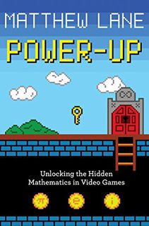 VIEW [KINDLE PDF EBOOK EPUB] Power-Up: Unlocking the Hidden Mathematics in Video Games by  Matthew L