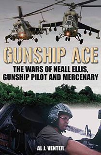 [Access] PDF EBOOK EPUB KINDLE Gunship Ace: The Wars of Neall Ellis, Gunship Pilot and Mercenary by
