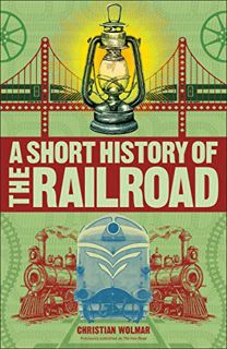 VIEW EBOOK EPUB KINDLE PDF A Short History of the Railroad by  Christian Wolmar 📩