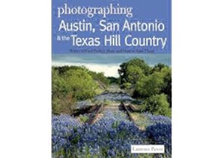 Photographing Austin, San Antonio and the Texas Hill Country: Where to Find Perfect Shots and How