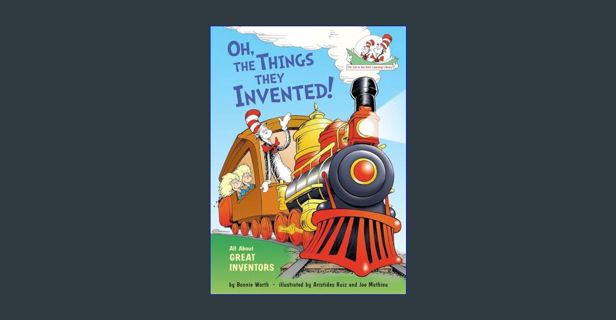 [EBOOK] [PDF] Oh, the Things They Invented!: All About Great Inventors (The Cat in the Hat's Learni