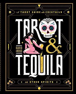 Get [PDF EBOOK EPUB KINDLE] Tarot & Tequila: A Tarot Guide with Cocktails (Sugar Skull Tarot Series)