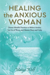[ACCESS] [KINDLE PDF EBOOK EPUB] Healing the Anxious Woman: Proven Mindful Practices to Relieve Anxi