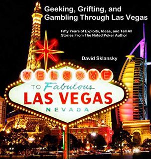 [View] EBOOK EPUB KINDLE PDF Geeking, Grifting, and Gambling Through Las Vegas: Fifty Years of Explo