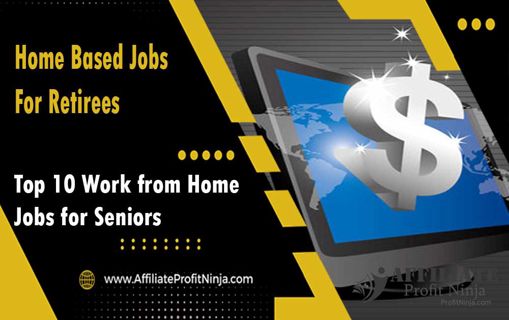 Home Based Jobs For Retirees: Top 10 Work from Home Jobs for Seniors