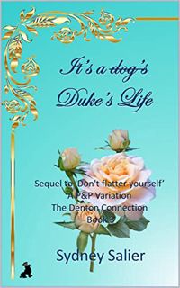[READ] PDF EBOOK EPUB KINDLE It's a Duke's life: Sequel to 'Don't flatter yourself' - A P&P Variatio