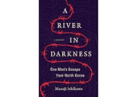 A River in Darkness: One Man's Escape from North Korea by Masaji Ishikawa read ebook Online PDF