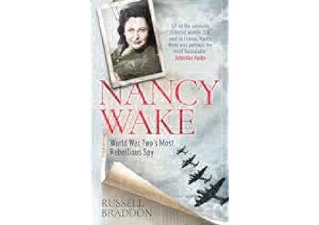 Nancy Wake: World War Twoâ€™s Most Rebellious Spy by Russell Braddon PDF
