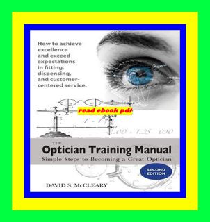 Read Ebook The Optician Training Manual - 2nd Edition Simple Steps To Becoming A Great Optician Pdf