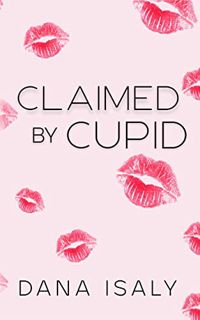 Read [EBOOK EPUB KINDLE PDF] Claimed By Cupid (Nick and Holly Book 2) by  Dana Isaly 📚