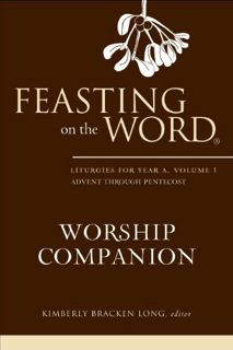 [Access] KINDLE PDF EBOOK EPUB Feasting on the Word Worship Companion: Liturgies for Year A, Volume