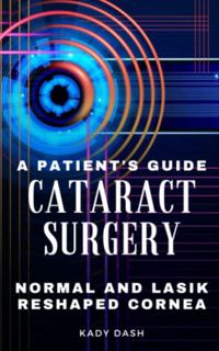 [Access] PDF EBOOK EPUB KINDLE A Patient's Guide to Cataract Surgery: Normal and LASIK Reshaped Corn