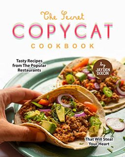 Read [EBOOK EPUB KINDLE PDF] The Secret Copycat Cookbook: Tasty Recipes from The Popular Restaurants