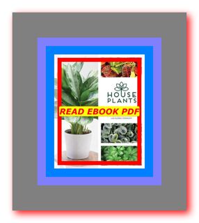 (E B O O K Download^ Houseplants The Complete Guide to Choosing  Growing  and Caring for Indoor Plan
