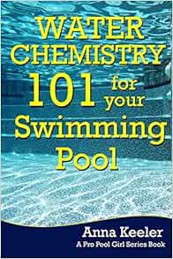 [View] KINDLE PDF EBOOK EPUB Water Chemistry 101 for your Swimming Pool (Swmming Pool Ownership and