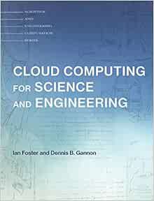 [VIEW] [EPUB KINDLE PDF EBOOK] Cloud Computing for Science and Engineering (Scientific and Engineeri