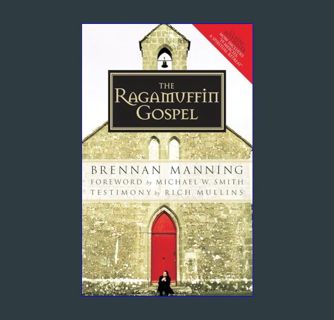 GET [PDF The Ragamuffin Gospel: Good News for the Bedraggled, Beat-Up, and Burnt Out     Paperback