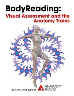 [Get] [PDF EBOOK EPUB KINDLE] BodyReading: Visual Assessment and the Anatomy Trains by  Thomas Myers