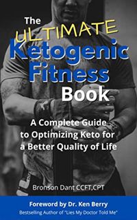Access [KINDLE PDF EBOOK EPUB] The Ultimate Ketogenic Fitness Book: The complete guide to optimizing