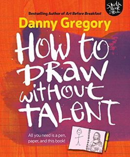 READ [EBOOK EPUB KINDLE PDF] How to Draw Without Talent by  Danny Gregory 🖌️