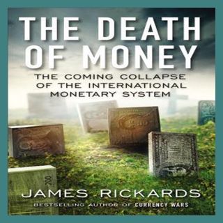 Read PDF The Death of Money The Coming Collapse of the International Monetary System [ebook]