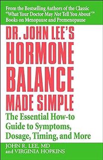 READ/DOWNLOAD@< Dr. John Lee's Hormone Balance Made Simple: The Essential How-to Guide to Symptoms,