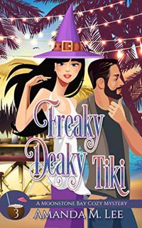 [View] EPUB KINDLE PDF EBOOK Freaky Deaky Tiki (A Moonstone Bay Cozy Mystery Book 3) by  Amanda M. L