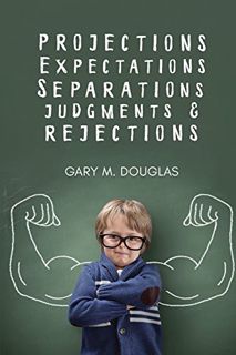 VIEW EBOOK EPUB KINDLE PDF Projections, Expectations, Separations, Judgments & Rejections by  Gary M
