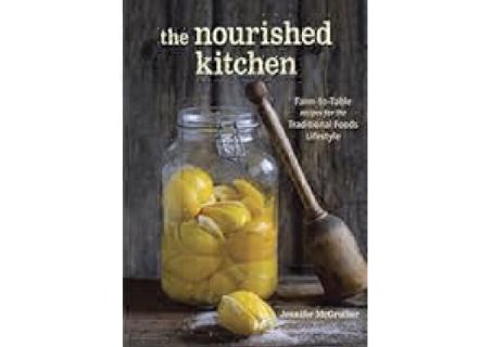 The Nourished Kitchen: Farm-to-Table Recipes for the Traditional Foods Lifestyle Featuring Bone
