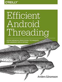 GET [EBOOK EPUB KINDLE PDF] Efficient Android Threading: Asynchronous Processing Techniques for Andr