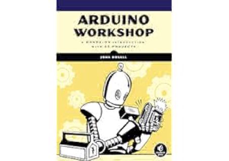 EBOOK EPUB KINDLE PDF Arduino Workshop: A Hands-On Introduction with 65 Projects by John Boxall
