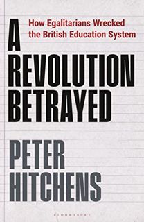 READ [KINDLE PDF EBOOK EPUB] A Revolution Betrayed: How Egalitarians Wrecked the British Education S