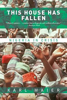 VIEW [PDF EBOOK EPUB KINDLE] This House Has Fallen: Nigeria In Crisis by  Karl Maier 💓