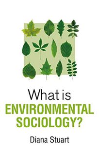 VIEW [EBOOK EPUB KINDLE PDF] What is Environmental Sociology? (What is Sociology?) by  Diana Stuart