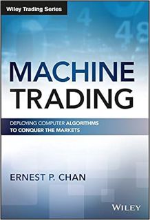 Download❤️eBook✔️ Machine Trading: Deploying Computer Algorithms to Conquer the Markets (Wiley Tradi