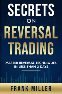 [Access] EBOOK EPUB KINDLE PDF Secrets On Reversal Trading: Master Reversal Techniques In Less Than