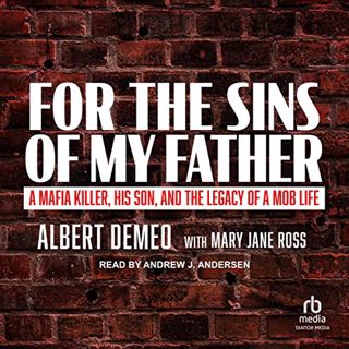 [Access] [EBOOK EPUB KINDLE PDF] For the Sins of My Father: A Mafia Killer, His Son, and the Legacy