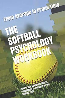 Get [PDF EBOOK EPUB KINDLE] The Softball Psychology Workbook: How to Use Advanced Sports Psychology