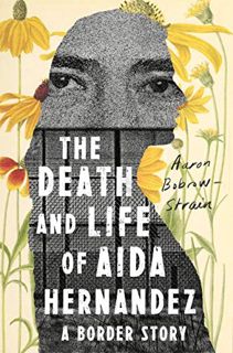 [VIEW] [EBOOK EPUB KINDLE PDF] The Death and Life of Aida Hernandez: A Border Story by  Aaron Bobrow