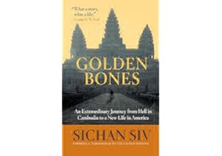 Golden Bones: An Extraordinary Journey from Hell in Cambodia to a New Life in America by Sichan
