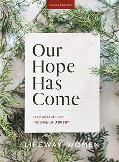ACCESS [EPUB KINDLE PDF EBOOK] Our Hope Has Come - Bible Study Book: Celebrating the Promise of Adve