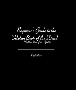 [Get] EPUB KINDLE PDF EBOOK Beginner's Guide to the Tibetan Book of the Dead: A Buddhist View of the