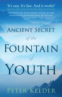 Access EPUB KINDLE PDF EBOOK Ancient Secret of the Fountain of Youth by  Peter Kelder 📙