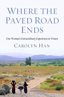 Read [EPUB KINDLE PDF EBOOK] Where the Paved Road Ends: One Woman's Extraordinary Experiences in Yem