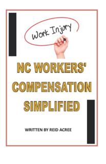 VIEW KINDLE PDF EBOOK EPUB North Carolina Workers' Compensation Simplified: How To Get The Workers'