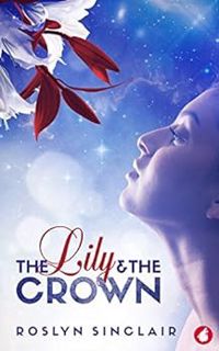 [GET] [EBOOK EPUB KINDLE PDF] The Lily and the Crown by Roslyn Sinclair 📒