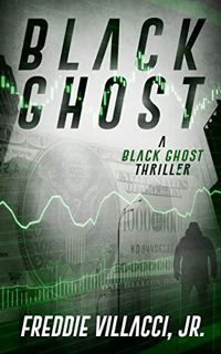 [View] EBOOK EPUB KINDLE PDF Black Ghost (Black Ghost Thriller Book 1) by  Freddie Villacci Jr 📤