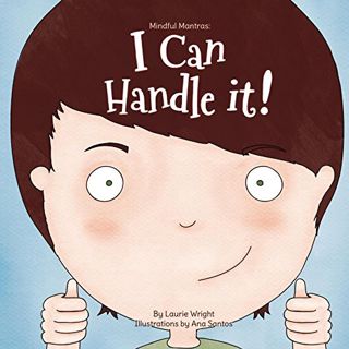 [Get] EBOOK EPUB KINDLE PDF I Can Handle It (Mindful Mantras Book 1) by  Laurie Wright &  Ana Santos